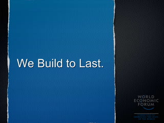 We Build to Last.
 