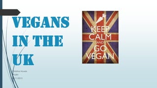 Vegans
in the
UK
Christine Houeix
LPGRH
06/11/2013

 