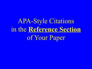 APA-Style Citations
in the Reference Section
of Your Paper
 