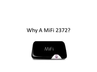 Why A MiFi 2372?
 