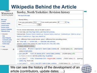 Wikipedia Behind the Article 
We can see the history of the development of an 
article (contributors, update dates; …) 28 
 