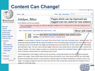 Content Can Change! 
Changes to the Jalalpur, Bihar arty=icle 
46 
Pages which can be improved are 
tagged (can be useful for new editors) 
Minor edit made 
 