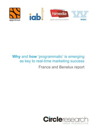Why and how ‘programmatic’ is emerging 
as key to real-time marketing success 
France and Benelux report 
 