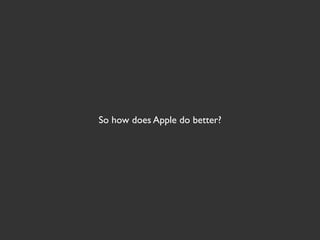 So how does Apple do better?
 