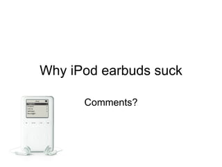 Why iPod earbuds suck Comments? 