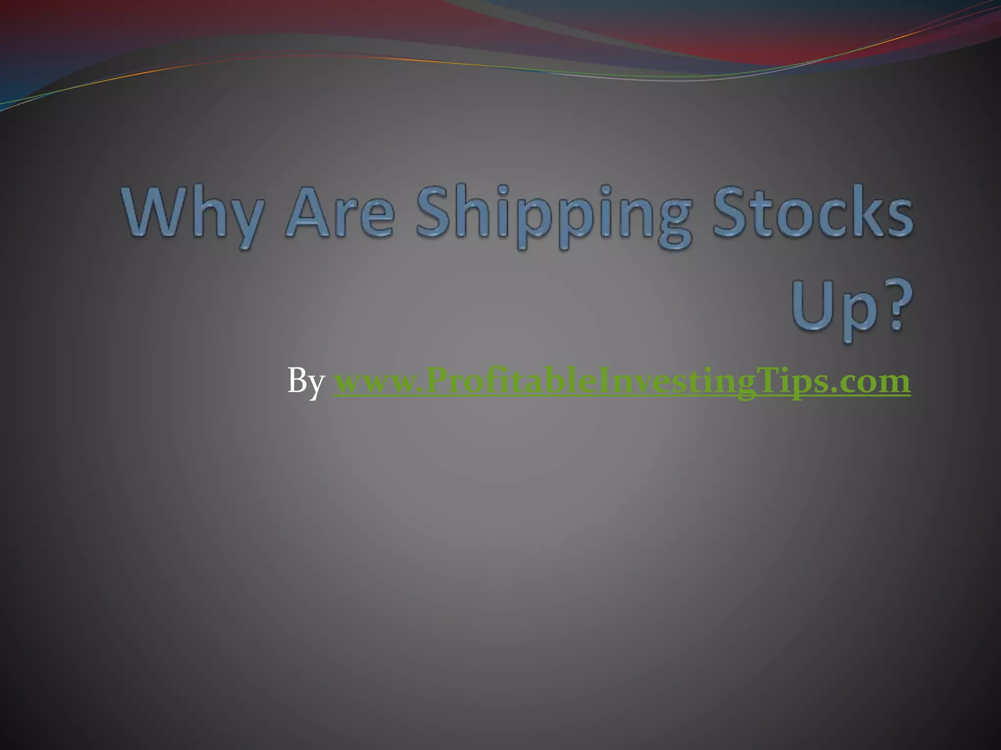 Why Are Shipping Stocks Up? PPT