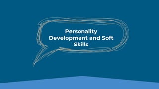 Personality
Development and Soft
Skills
 