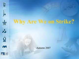 Why Are We on Strike? Autumn 2007 