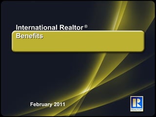 International Realtor  ® Benefits February 2011 