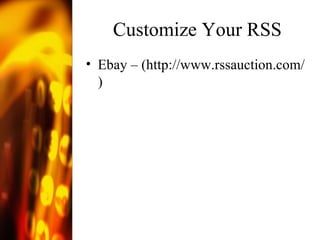 Customize Your RSS Ebay – ( http://www.rssauction.com/ ) 