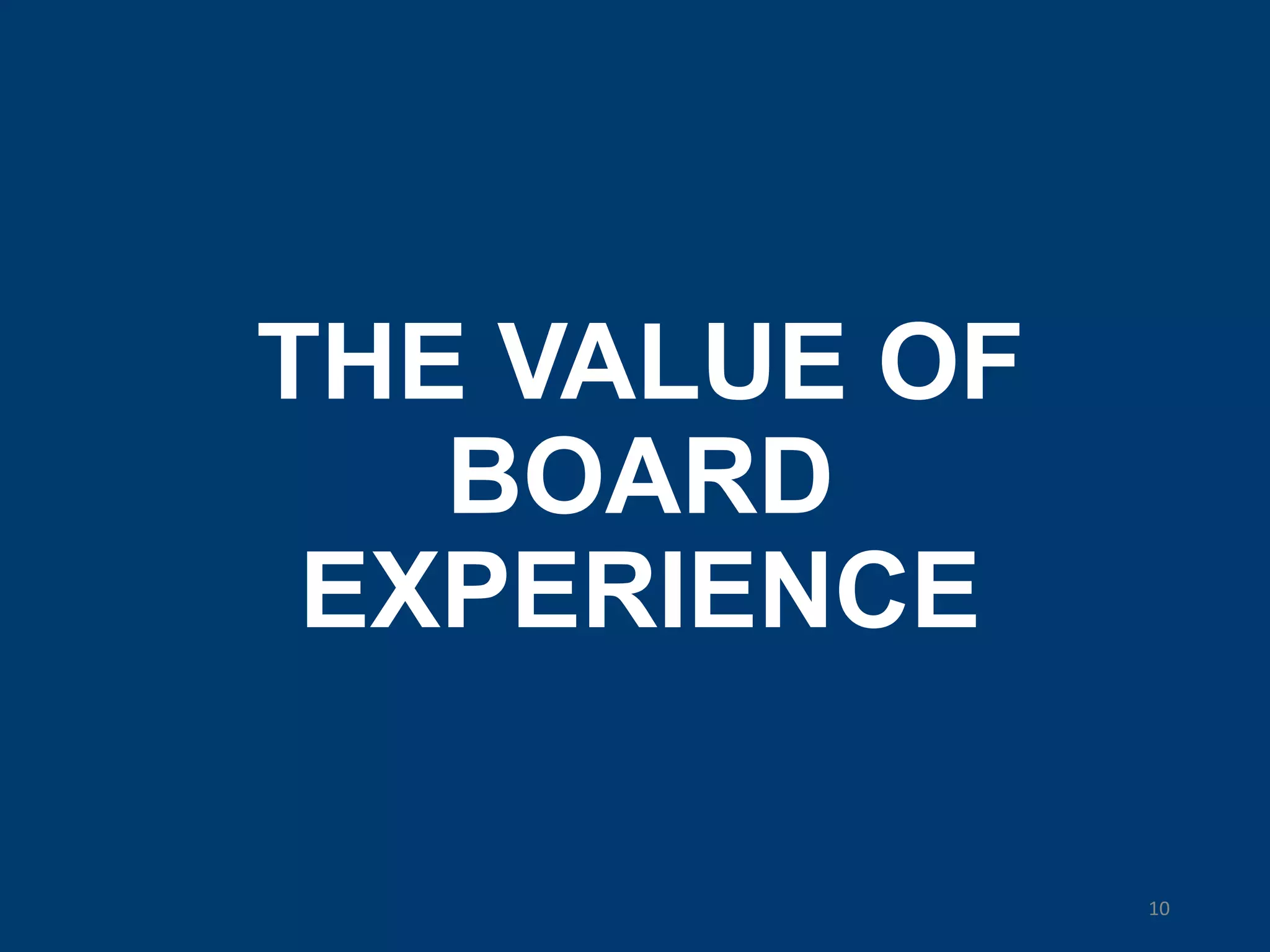 THE VALUE OF
BOARD
EXPERIENCE
10
 