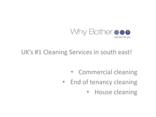 UK’s #1 Cleaning Services in south east!
• Commercial cleaning
• End of tenancy cleaning
• House cleaning
 