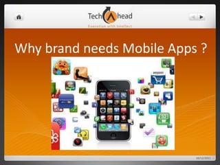 Why brand needs Mobile Apps ? 10/13/2011 