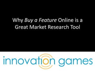 Why Buy a Feature Online is a Great Market Research Tool 