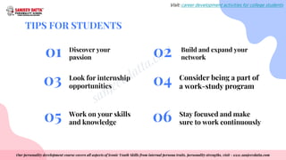 TIPS FOR STUDENTS
Discover your
passion
01 02 Build and expand your
network
Look for internship
opportunities
03 Consider ...