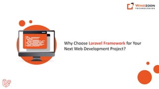 Why Choose Laravel Framework for Your
Next Web Development Project?
 