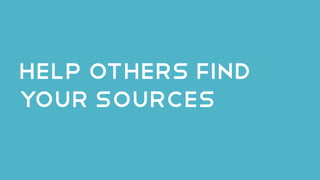 Help others find
your sources