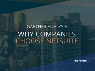 GARTNER ANALYSIS:
WHY COMPANIES
CHOOSE NETSUITE
 