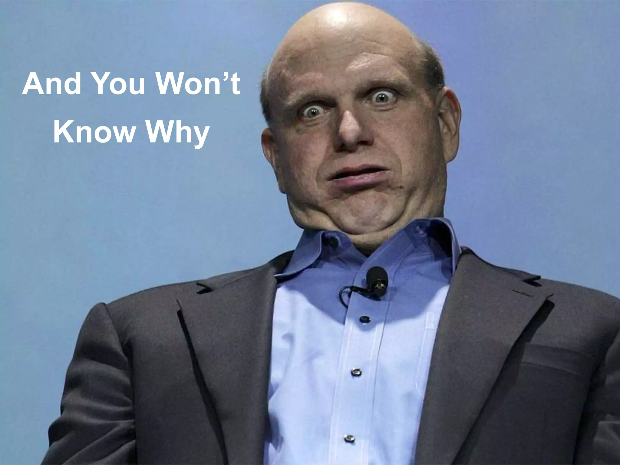 And You Won’t
Know Why
 