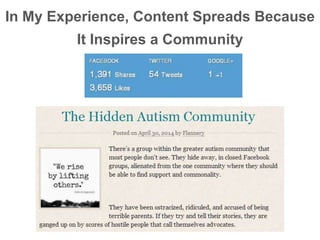 In My Experience, Content Spreads Because
It Inspires a Community
 
