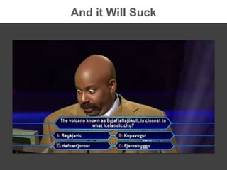And it Will Suck
 
