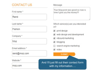And I’ll just fill out their contact form
with my information….
 