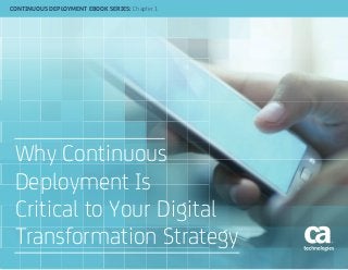 Why Continuous
Deployment Is
Critical to Your Digital
Transformation Strategy
CONTINUOUS DEPLOYMENT EBOOK SERIES: Chapter 1
 