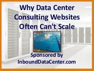 Why Data Center
Consulting Websites
Often Can't Scale
Sponsored by
InboundDataCenter.com
 