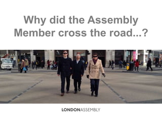 Why did the Assembly
Member cross the road...?
 