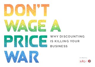 An eBook by
WHY DISCOUNTING
IS KILLING YOUR
BUSINESS
 