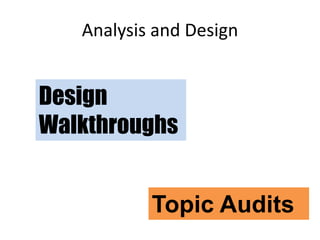 Analysis and DesignDesign WalkthroughsTopic Audits