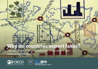 Why do countries export fakes?
The role of governance frameworks, enforcement and
socio-economic factors
 