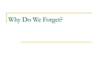 Why Do We Forget?  