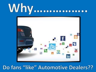 Why do fans "like" automotive dealers?