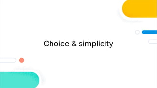 Choice & simplicity
 
