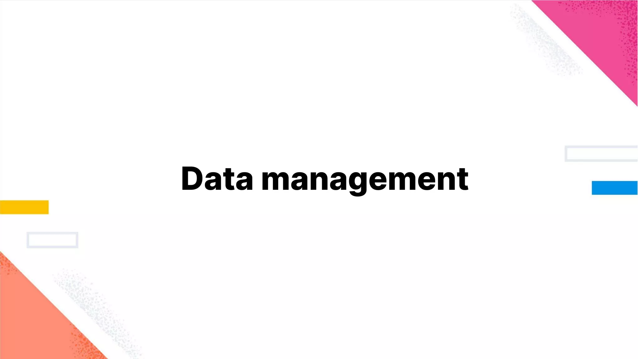 Data management
 
