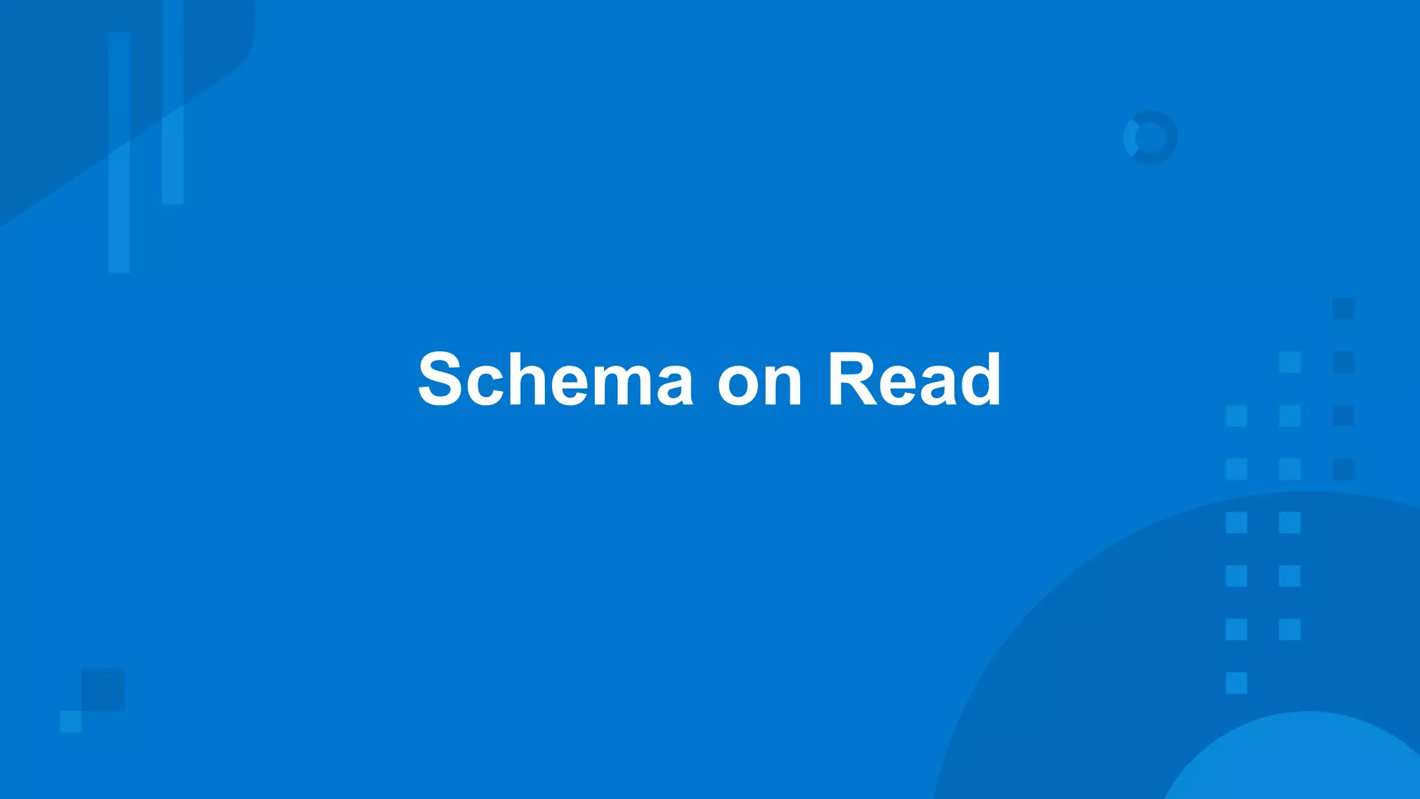 Schema on Read
 