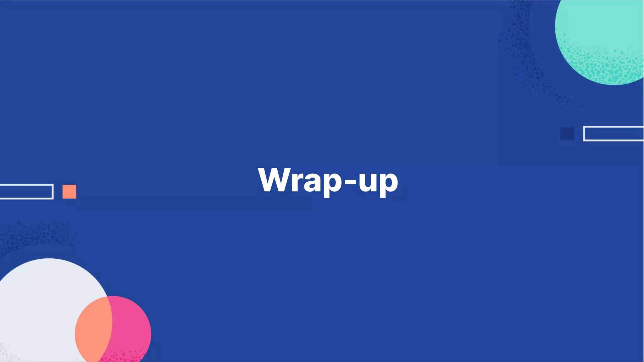 Wrap-up
 