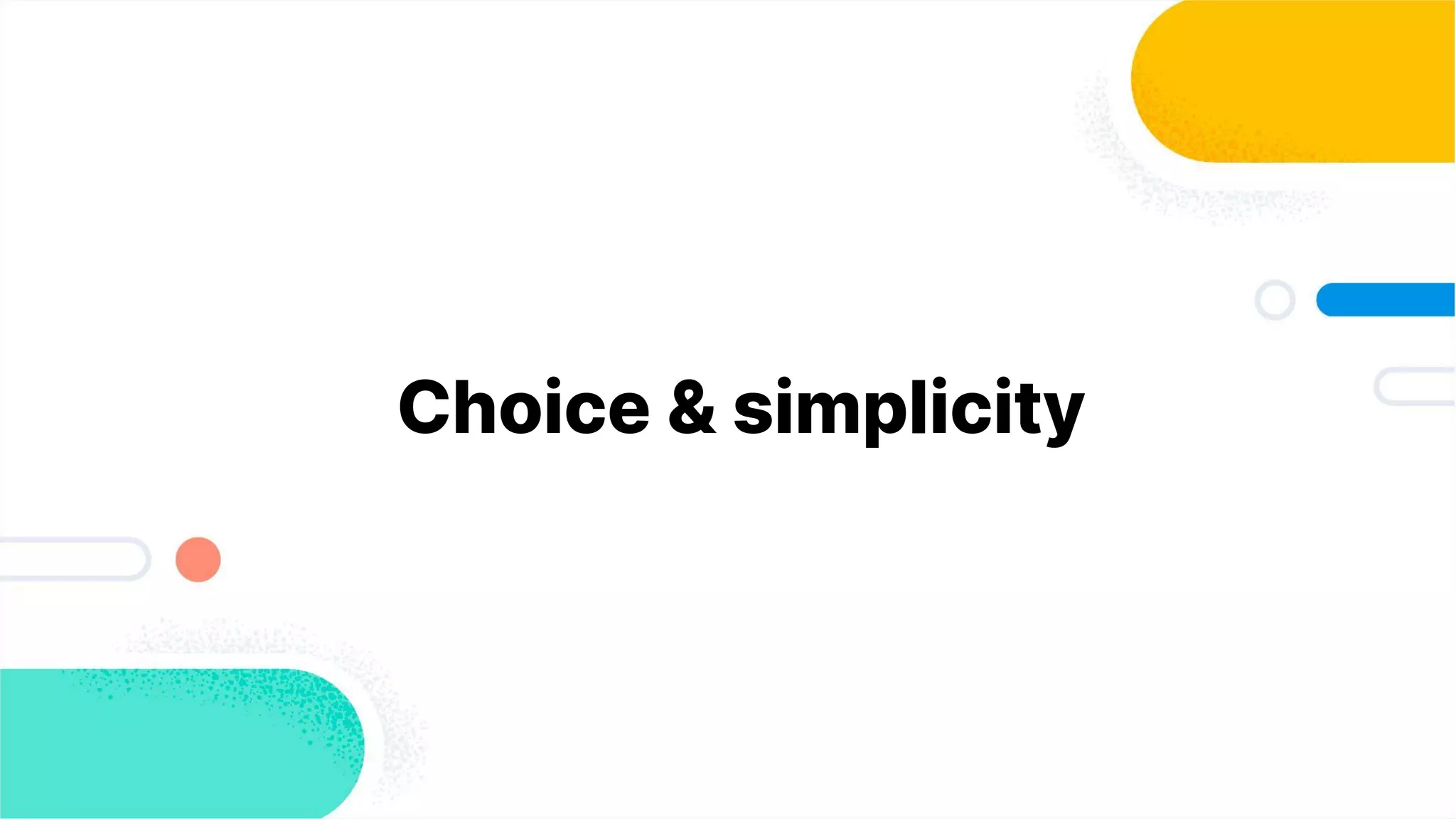 Choice & simplicity
 