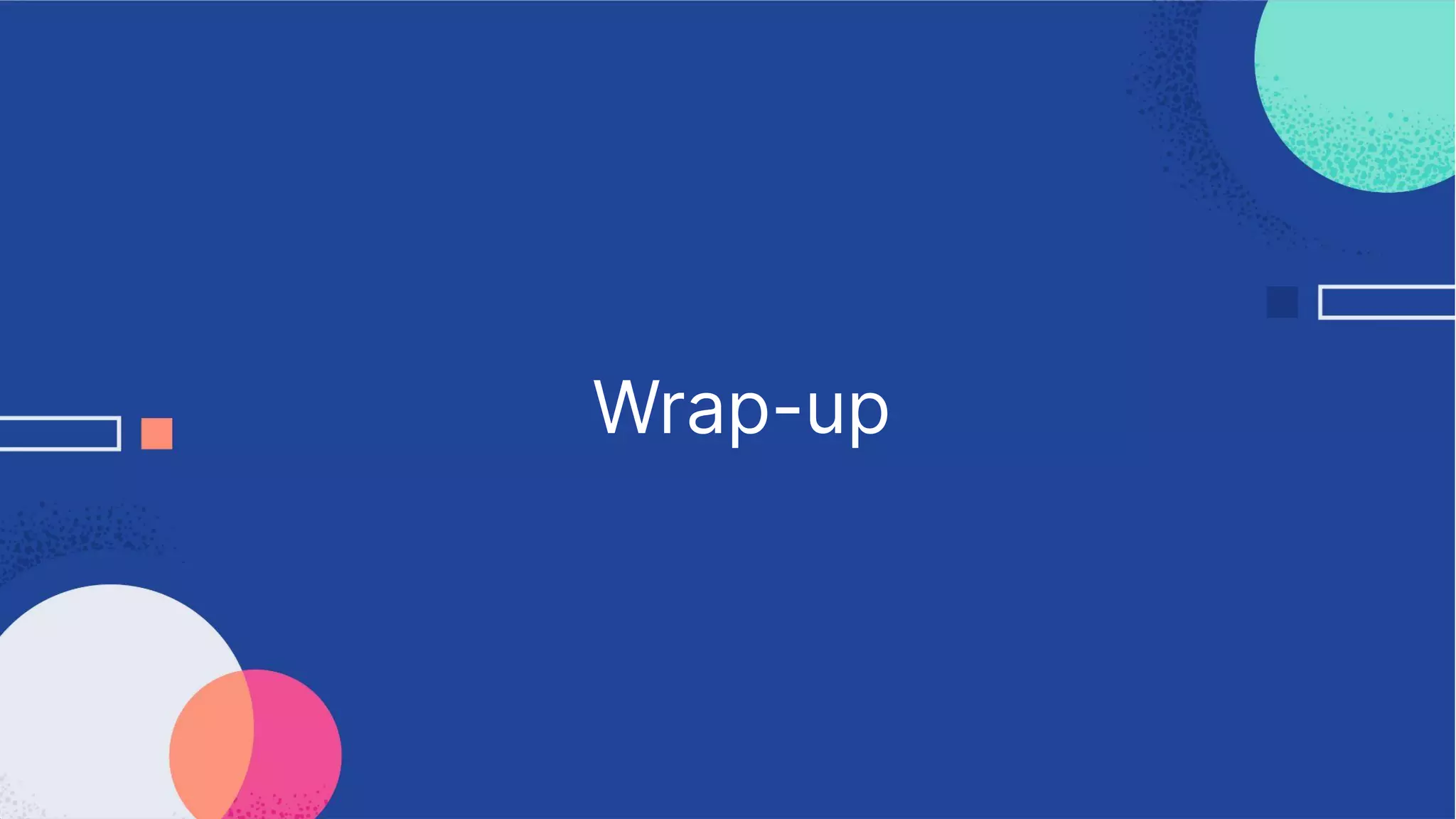 Wrap-up
 