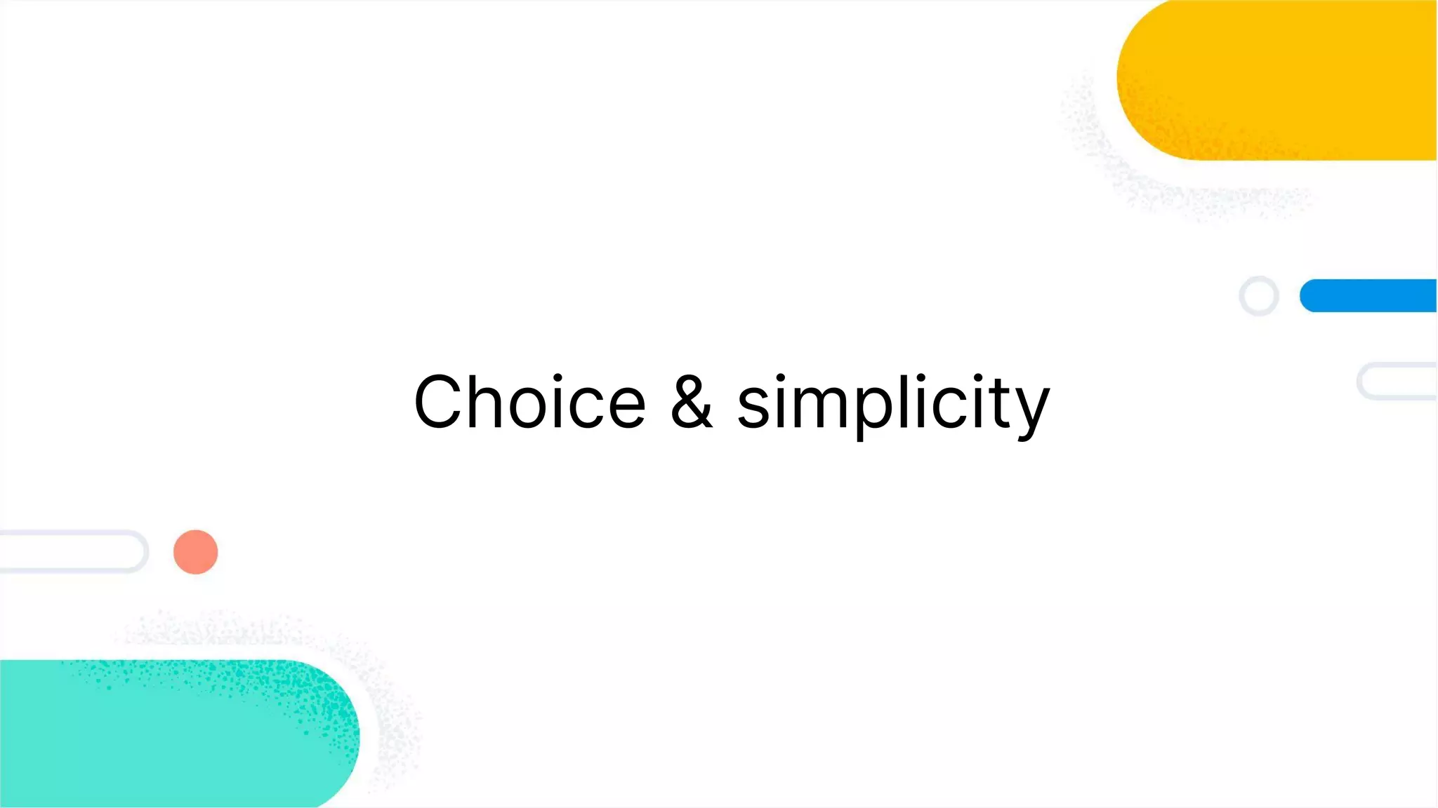 Choice & simplicity
 