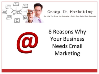 [INSERT YOUR LOGO] 8 Reasons Why Your Business Needs Email Marketing 