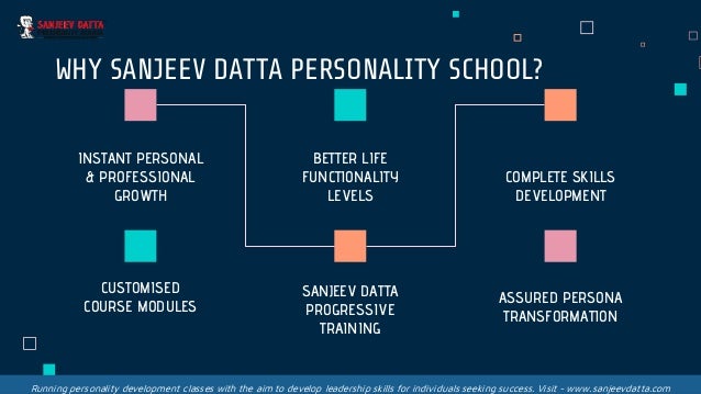 WHY SANJEEV DATTA PERSONALITY SCHOOL?
BETTER LIFE
FUNCTIONALITY
LEVELS
INSTANT PERSONAL
& PROFESSIONAL
GROWTH
COMPLETE SKILLS
DEVELOPMENT
CUSTOMISED
COURSE MODULES
SANJEEV DATTA
PROGRESSIVE
TRAINING
ASSURED PERSONA
TRANSFORMATION
Running personality development classes with the aim to develop leadership skills for individuals seeking success. Visit - www.sanjeevdatta.com
 