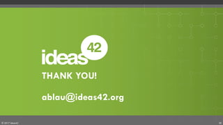 © 2017 ideas42 30
THANK YOU!
ablau@ideas42.org
 