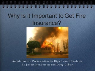 Why Is it Important to Get Fire Insurance? ,[object Object],[object Object]