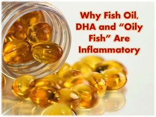 Why Fish Oil,
DHA and “Oily
Fish” Are
Inflammatory
 