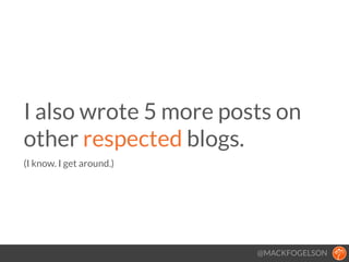 @MACKFOGELSON
I also wrote 5 more posts on
other respected blogs. 
(I know. I get around.)
!
 