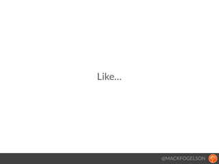 Like…
@MACKFOGELSON
 