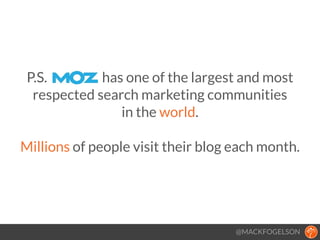 P.S. has one of the largest and most
respected search marketing communities
in the world.
!
Millions of people visit their...