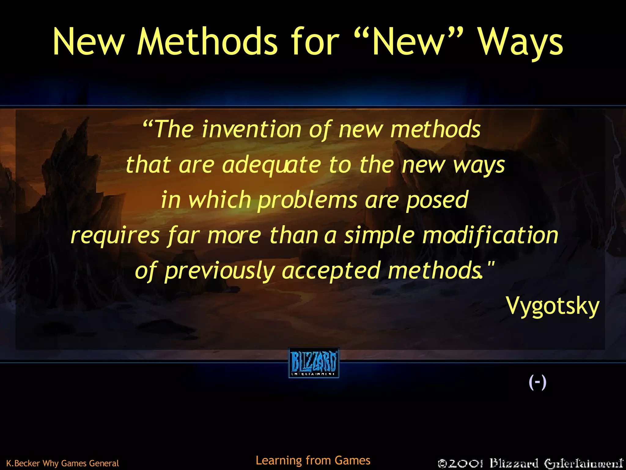 New Methods for “New” Ways “ The invention of new methods that are adequate to the new ways in which problems are posed requires far more than a simple modification of previously accepted methods.&quot; Vygotsky (-) 
